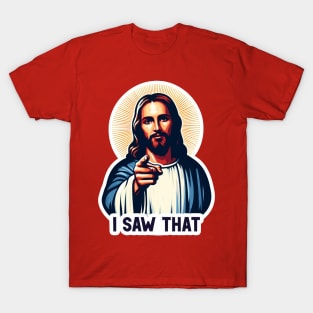 I SAW THAT Jesus MeMe T-Shirt